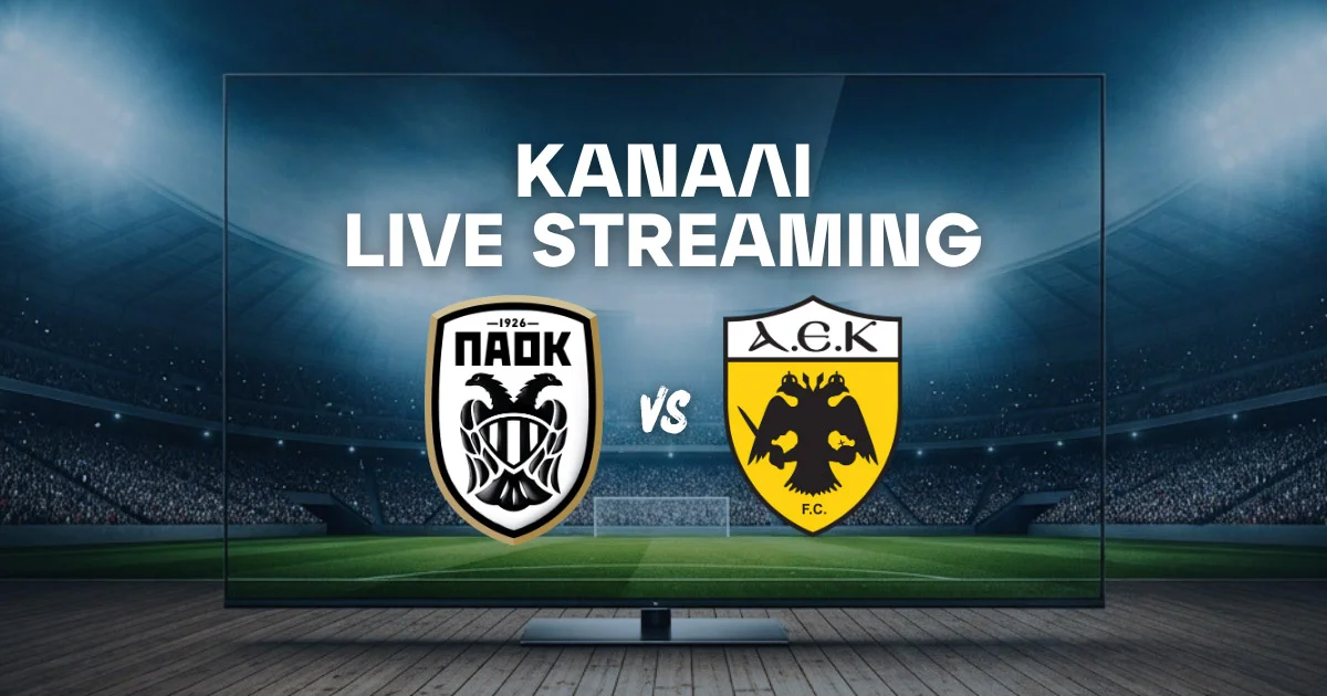 ΠΑΟΚ – ΑΕΚ: Μετάδοση, Κανάλι και Live Streaming*